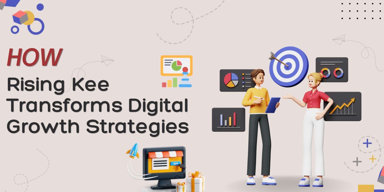 How Rising Kee Transforms Digital Growth Strategies
