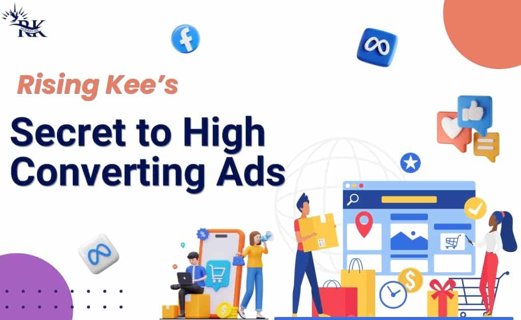 Rising Kee’s Secret to High-Converting Ads